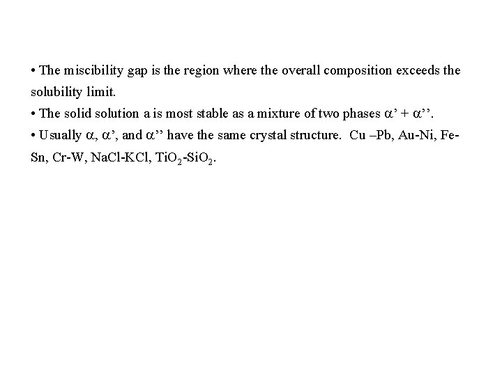  • The miscibility gap is the region where the overall composition exceeds the