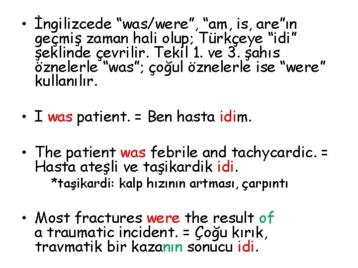  • İngilizcede “was/were”, “am, is, are”ın geçmiş zaman hali olup; Türkçeye “idi” şeklinde