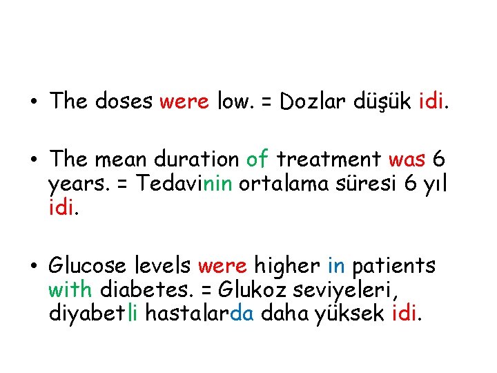  • The doses were low. = Dozlar düşük idi. • The mean duration