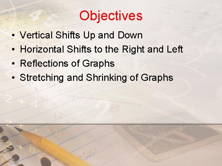 Objectives • • Vertical Shifts Up and Down Horizontal Shifts to the Right and