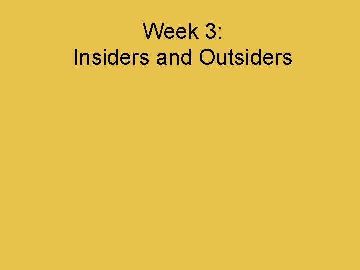 Week 3: Insiders and Outsiders 