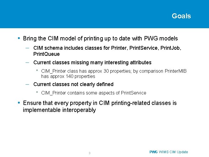 Goals • Bring the CIM model of printing up to date with PWG models