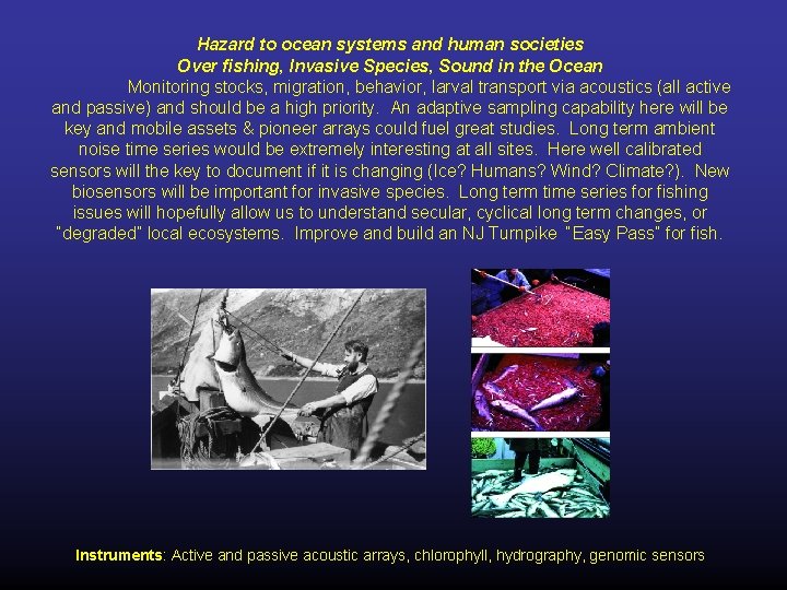 Hazard to ocean systems and human societies Over fishing, Invasive Species, Sound in the