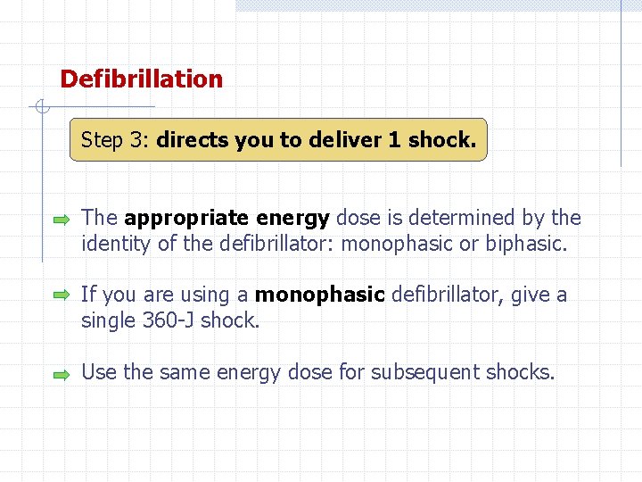 Defibrillation Step 3: directs you to deliver 1 shock. The appropriate energy dose is