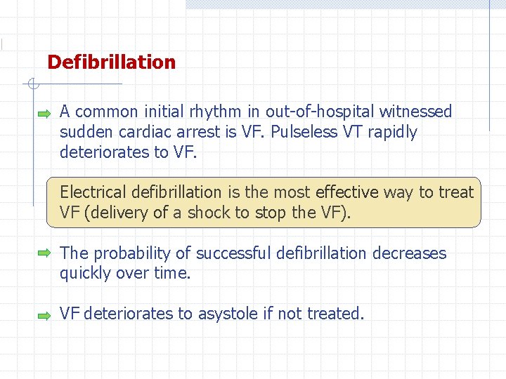 Defibrillation A common initial rhythm in out-of-hospital witnessed sudden cardiac arrest is VF. Pulseless