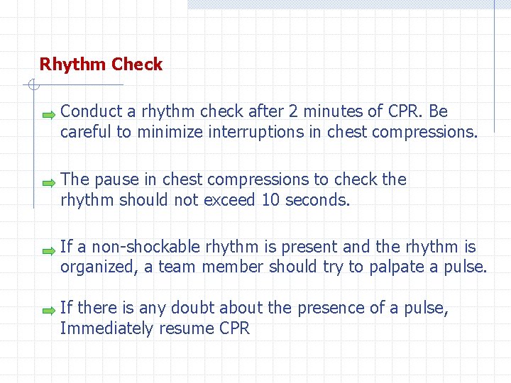 Rhythm Check Conduct a rhythm check after 2 minutes of CPR. Be careful to