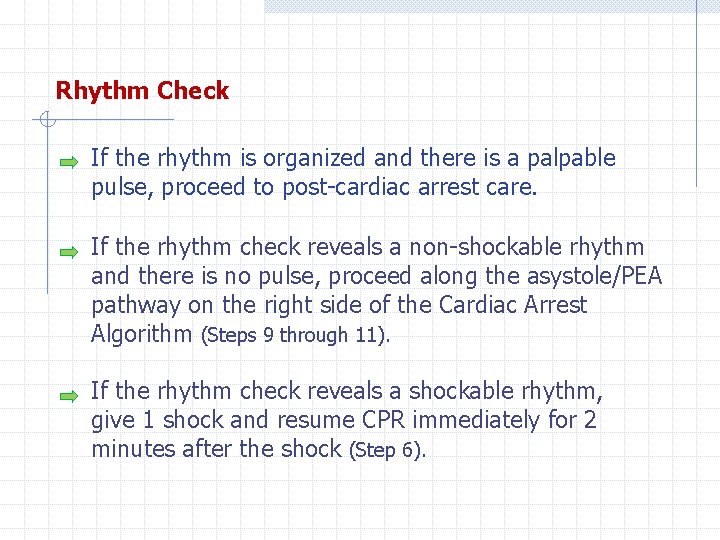 Rhythm Check If the rhythm is organized and there is a palpable pulse, proceed
