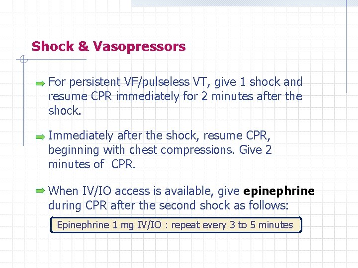 Shock & Vasopressors For persistent VF/pulseless VT, give 1 shock and resume CPR immediately