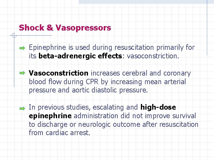 Shock & Vasopressors Epinephrine is used during resuscitation primarily for its beta-adrenergic effects: vasoconstriction.