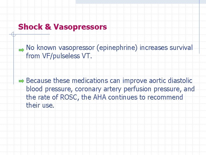 Shock & Vasopressors No known vasopressor (epinephrine) increases survival from VF/pulseless VT. Because these