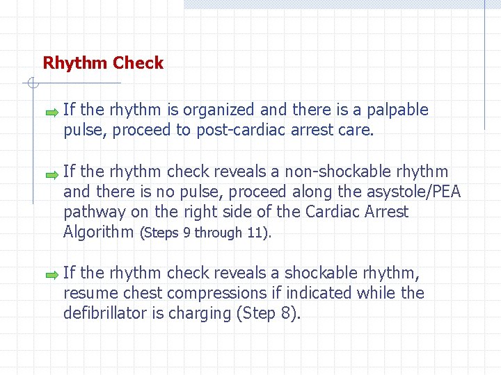 Rhythm Check If the rhythm is organized and there is a palpable pulse, proceed