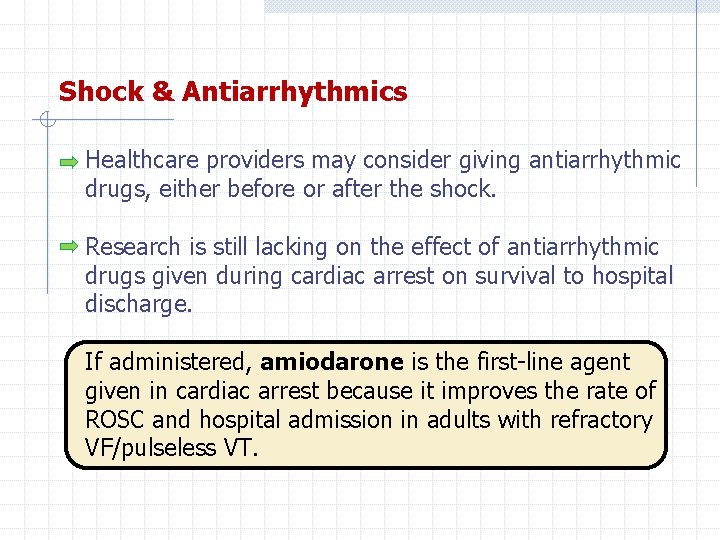 Shock & Antiarrhythmics Healthcare providers may consider giving antiarrhythmic drugs, either before or after
