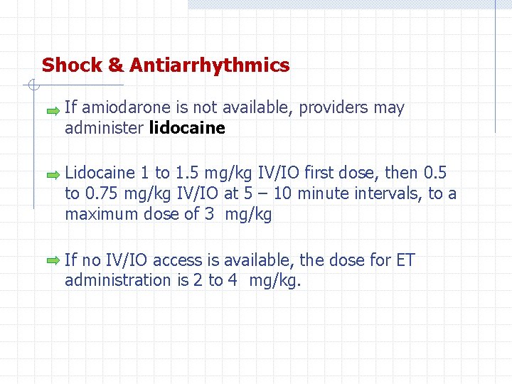 Shock & Antiarrhythmics If amiodarone is not available, providers may administer lidocaine Lidocaine 1