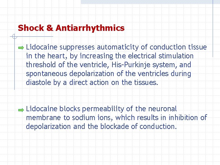 Shock & Antiarrhythmics Lidocaine suppresses automaticity of conduction tissue in the heart, by increasing