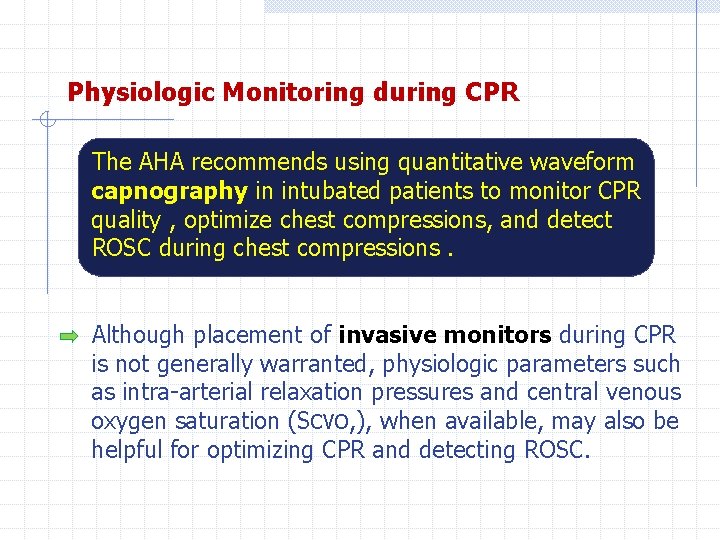 Physiologic Monitoring during CPR The AHA recommends using quantitative waveform capnography in intubated patients