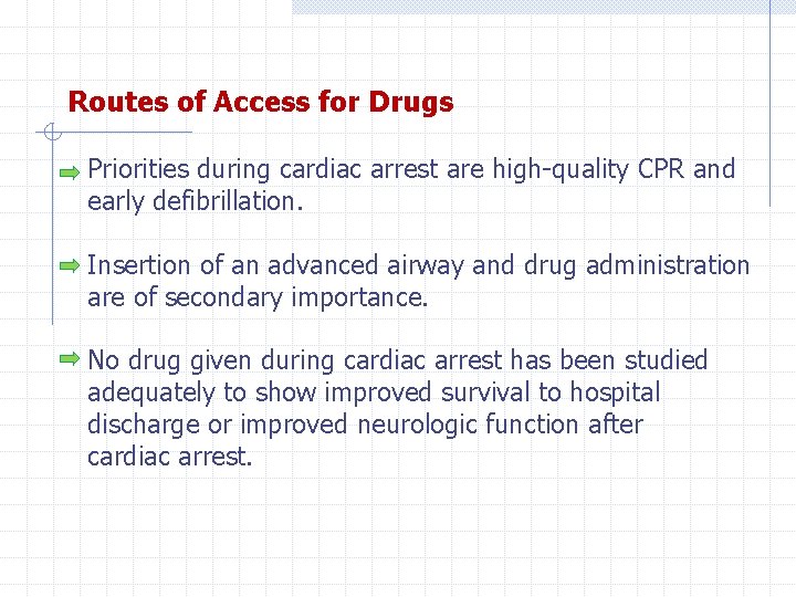 Routes of Access for Drugs Priorities during cardiac arrest are high-quality CPR and early