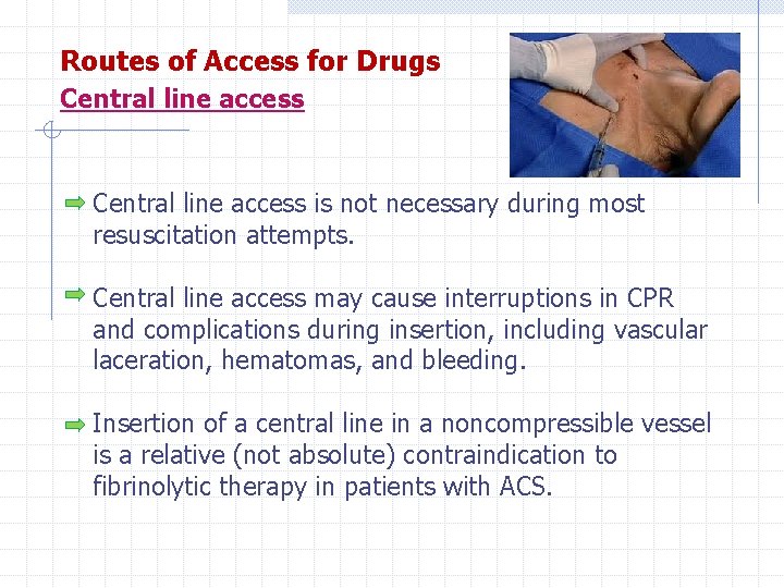 Routes of Access for Drugs Central line access is not necessary during most resuscitation