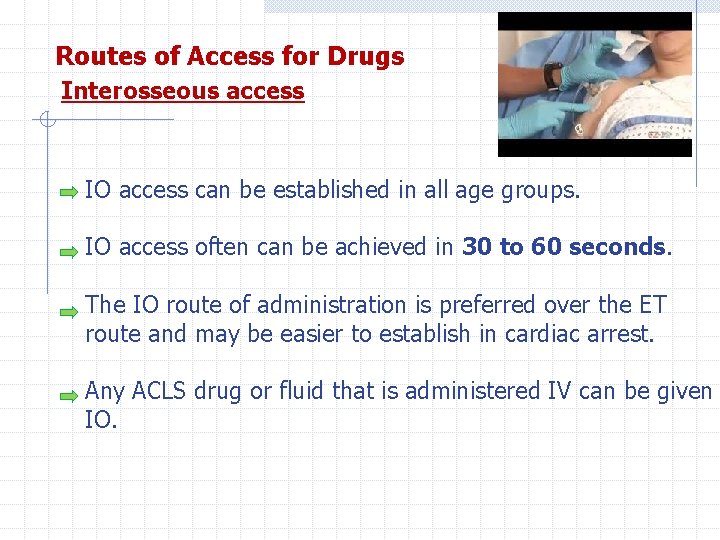 Routes of Access for Drugs Interosseous access IO access can be established in all