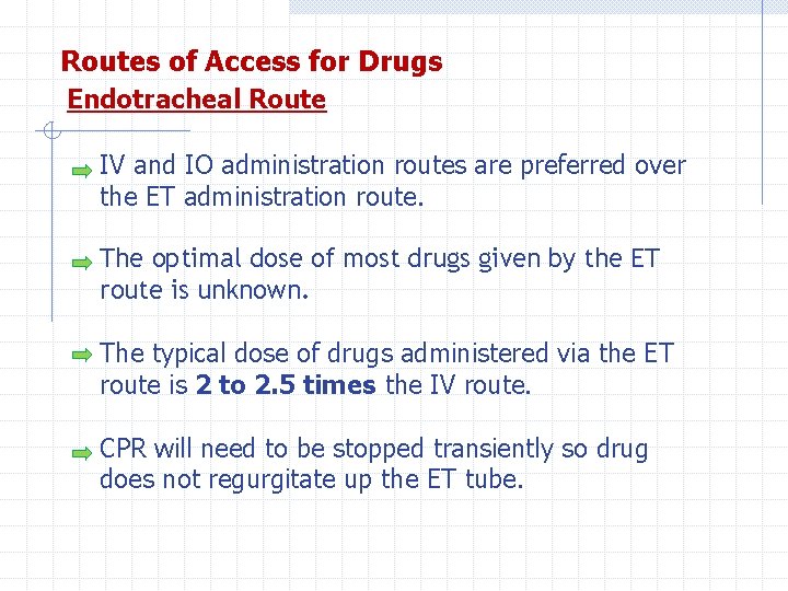Routes of Access for Drugs Endotracheal Route IV and IO administration routes are preferred