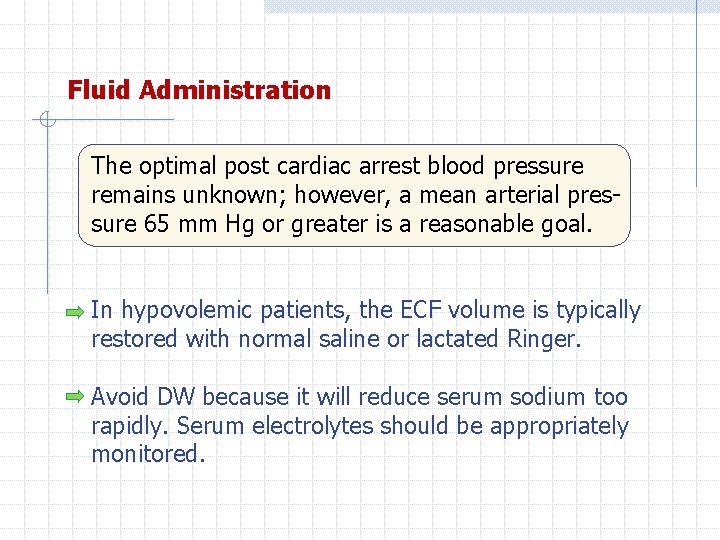 Fluid Administration The optimal post cardiac arrest blood pressure remains unknown; however, a mean