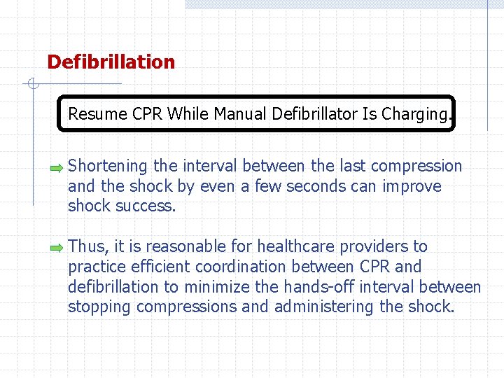 Defibrillation Resume CPR While Manual Defibrillator Is Charging. Shortening the interval between the last