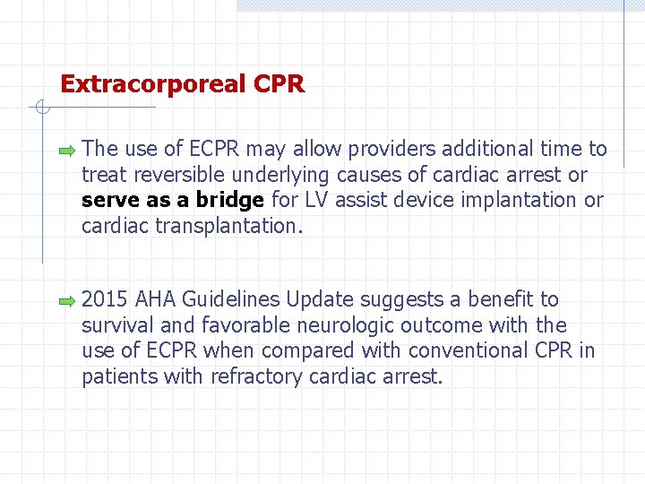Extracorporeal CPR The use of ECPR may allow providers additional time to treat reversible