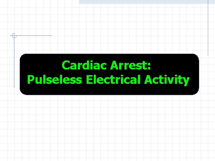 Cardiac Arrest: Pulseless Electrical Activity 