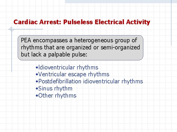 Cardiac Arrest: Pulseless Electrical Activity PEA encompasses a heterogeneous group of rhythms that are