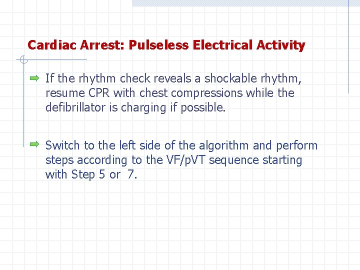 Cardiac Arrest: Pulseless Electrical Activity If the rhythm check reveals a shockable rhythm, resume