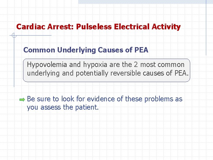 Cardiac Arrest: Pulseless Electrical Activity Common Underlying Causes of PEA Hypovolemia and hypoxia are