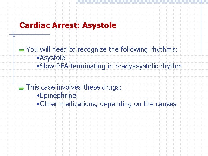 Cardiac Arrest: Asystole You will need to recognize the following rhythms: • Asystole •