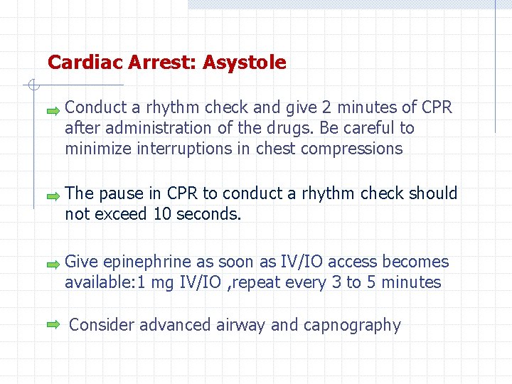 Cardiac Arrest: Asystole Conduct a rhythm check and give 2 minutes of CPR after
