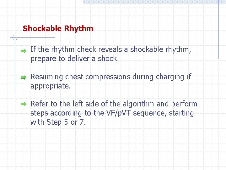 Shockable Rhythm If the rhythm check reveals a shockable rhythm, prepare to deliver a