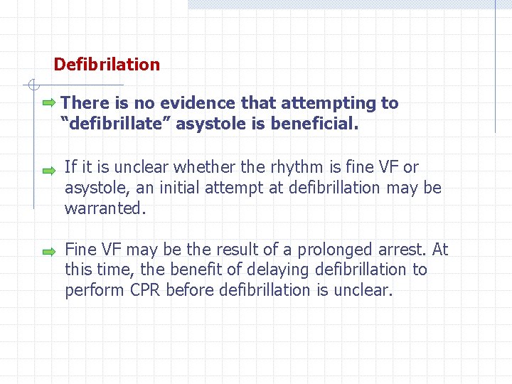 Defibrilation There is no evidence that attempting to “defibrillate” asystole is beneficial. If it