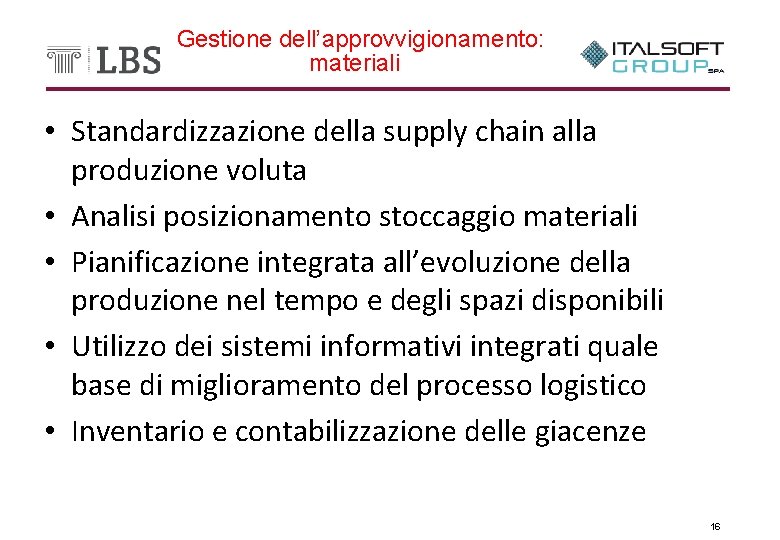 Gestione dell’approvvigionamento: materiali • Standardizzazione della supply chain alla produzione voluta • Analisi posizionamento