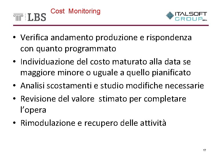 Cost Monitoring • Verifica andamento produzione e rispondenza con quanto programmato • Individuazione del