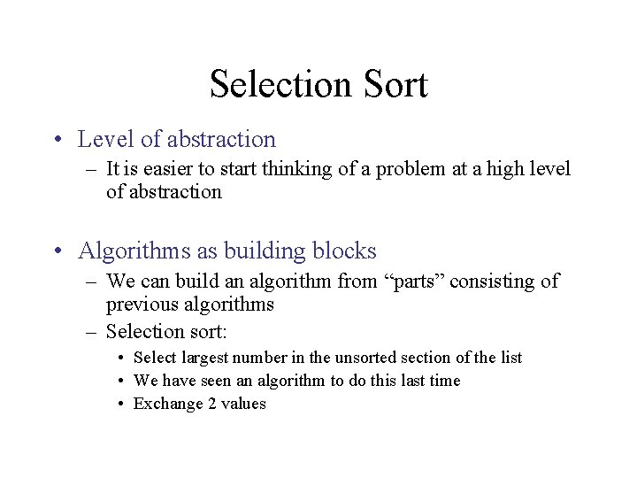 Selection Sort • Level of abstraction – It is easier to start thinking of
