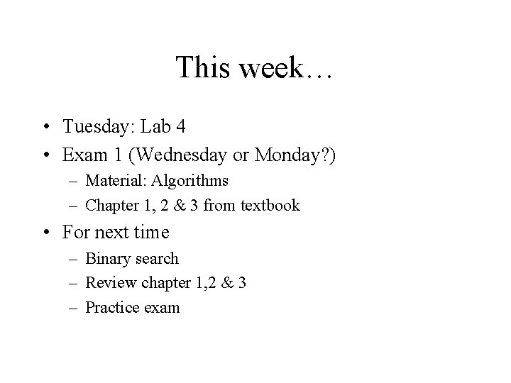 This week… • Tuesday: Lab 4 • Exam 1 (Wednesday or Monday? ) –