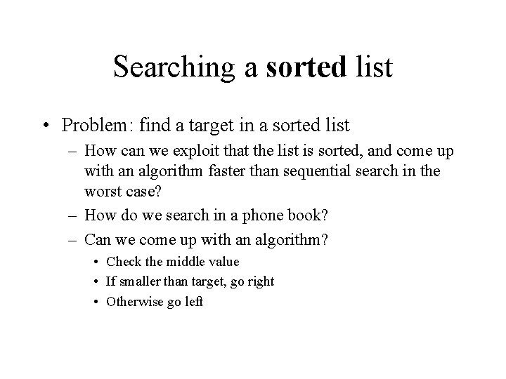 Searching a sorted list • Problem: find a target in a sorted list –