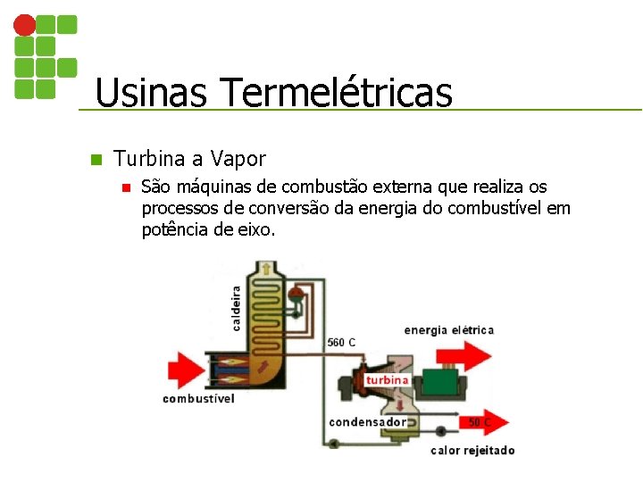 Usinas Termelétricas n Turbina a Vapor n São máquinas de combustão externa que realiza