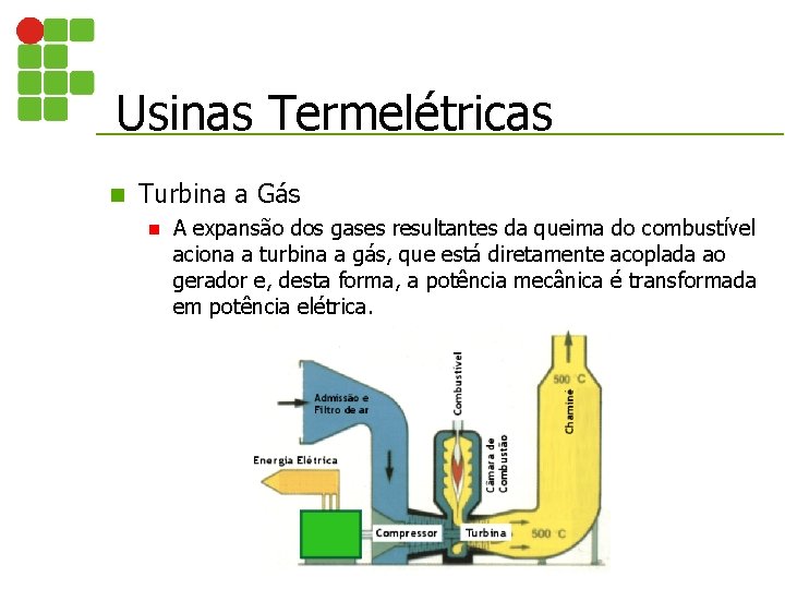 Usinas Termelétricas n Turbina a Gás n A expansão dos gases resultantes da queima
