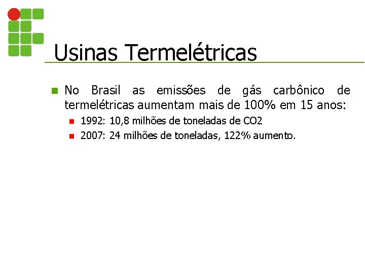 Usinas Termelétricas n No Brasil as emissões de gás carbônico de termelétricas aumentam mais