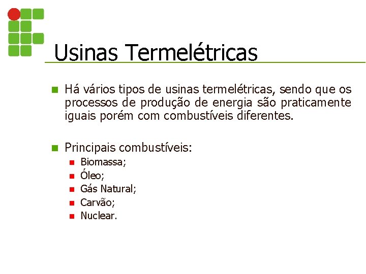 Usinas Termelétricas n Há vários tipos de usinas termelétricas, sendo que os processos de