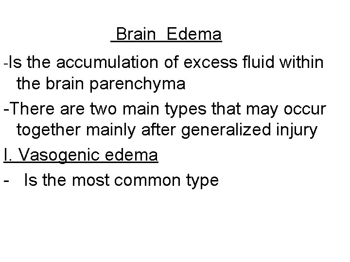 Brain Edema -Is the accumulation of excess fluid within the brain parenchyma -There are