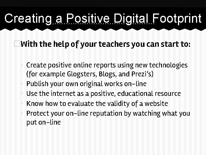 Creating a Positive Digital Footprint �With the help of your teachers you can start