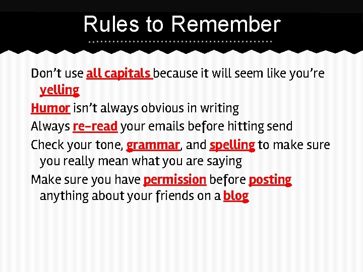 Rules to Remember Don’t use all capitals because it will seem like you’re yelling