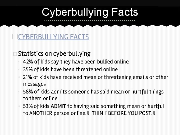 Cyberbullying Facts �CYBERBULLYING FACTS � Statistics on cyberbullying ◦ 42% of kids say they