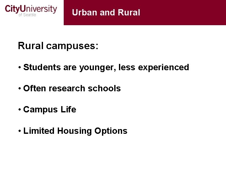 Urban and Rural campuses: • Students are younger, less experienced • Often research schools