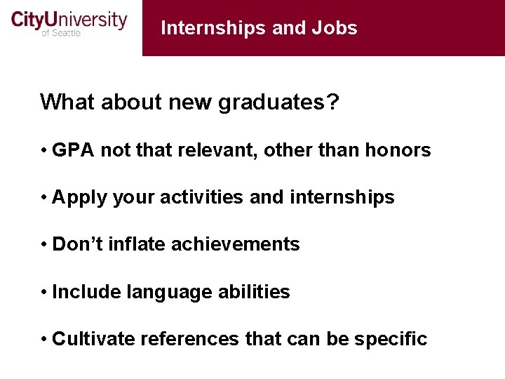 Internships and Jobs What about new graduates? • GPA not that relevant, other than