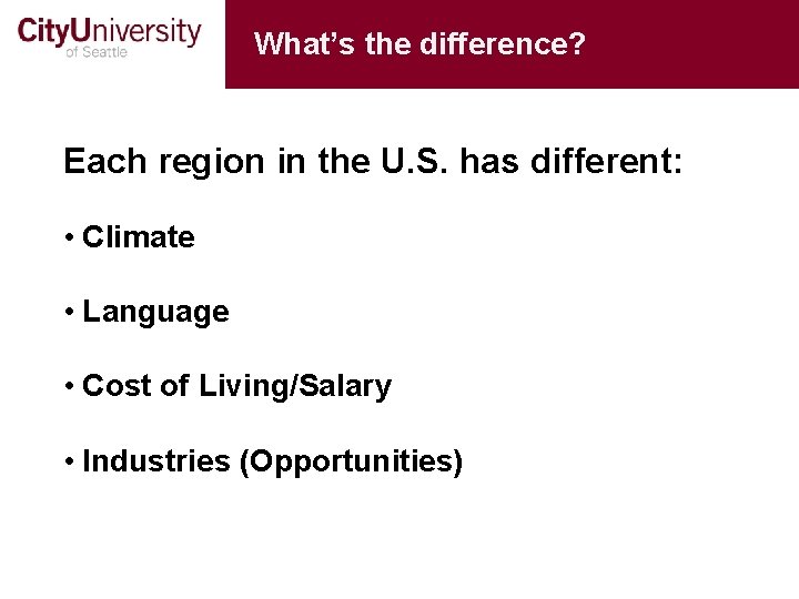 What’s the difference? Each region in the U. S. has different: • Climate •